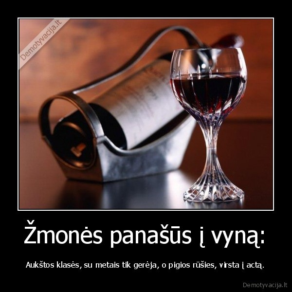 Žmonės panašūs į vyną: