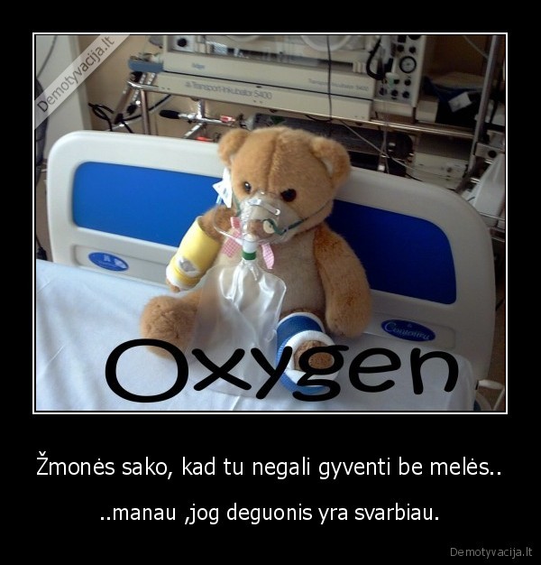 Žmonės sako, kad tu negali gyventi be melės..