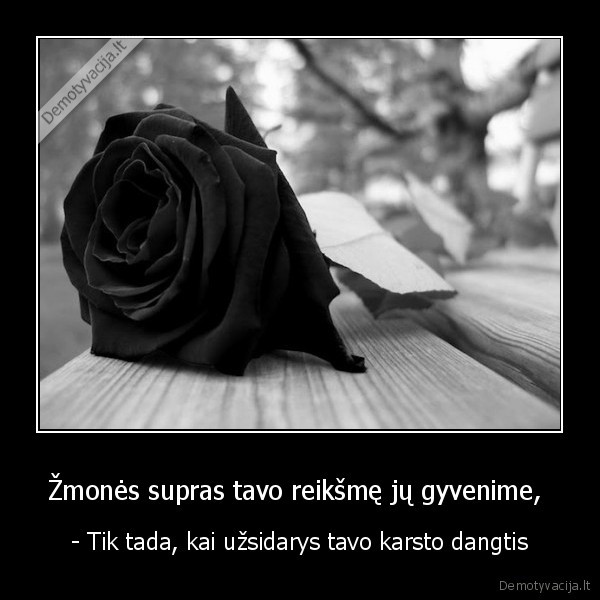 Žmonės supras tavo reikšmę jų gyvenime, 