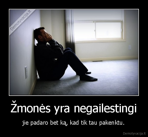 Žmonės yra negailestingi