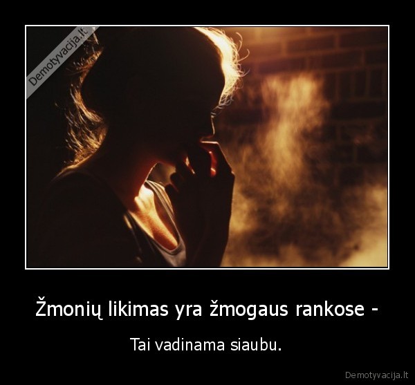 Žmonių likimas yra žmogaus rankose -