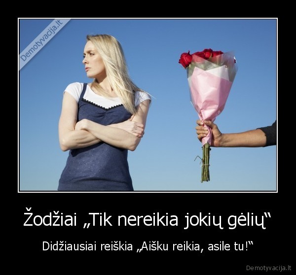 Žodžiai „Tik nereikia jokių gėlių“