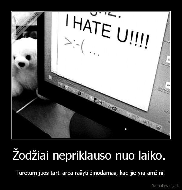 Žodžiai nepriklauso nuo laiko. 