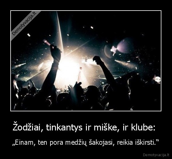 Žodžiai, tinkantys ir miške, ir klube: 