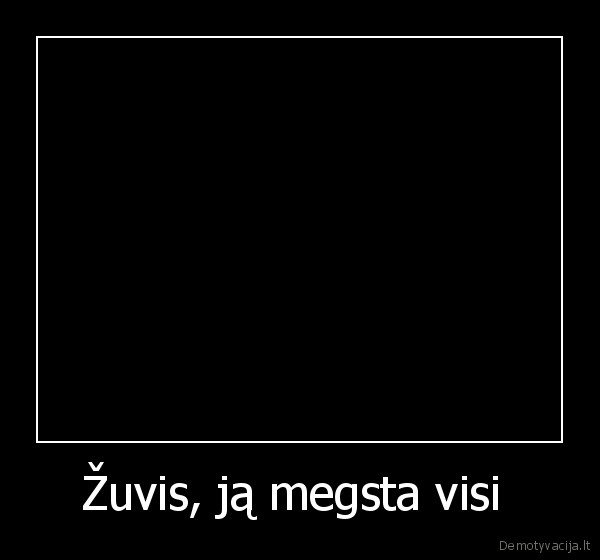 Žuvis, ją megsta visi 