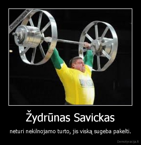 zydrunas, sacickas,nekilnojamas, turtas,kelti,sunkioji, atletika