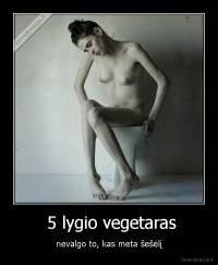  5 lygio vegetaras - nevalgo to, kas meta šešėlį