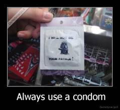  Always use a condom - 