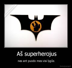  Aš superherojus - nes ant puodo mes visi lygūs
