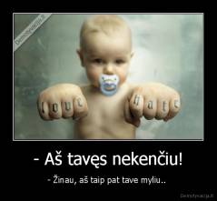 - Aš tavęs nekenčiu! - - Žinau, aš taip pat tave myliu.. 