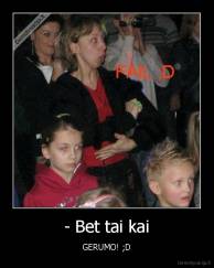 - Bet tai kai - GERUMO! ;D