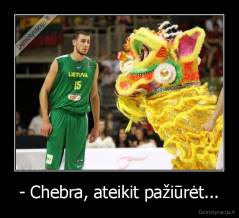 - Chebra, ateikit pažiūrėt... - 