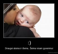 :) - Draugai ateina ir išeina.. Šeima visam gyvenimui