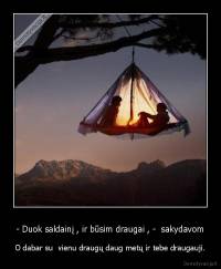 - Duok saldainį , ir būsim draugai , -  sakydavom - O dabar su  vienu draugų daug metų ir tebe draugauji.