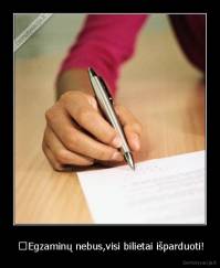  	Egzaminų nebus,visi bilietai išparduoti! - 