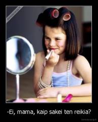 -Ei, mama, kaip sakei ten reikia? - 