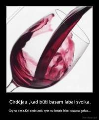 -Girdėjau ,kad būti basam labai sveika. - -Gryna tiesa.Kai atsibundu ryte su batais labai skauda galva...