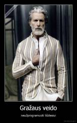  Gražaus veido  - neužprogramuoti liūdesiui