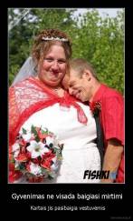  Gyvenimas ne visada baigiasi mirtimi -    Kartais jis pasibaigia vestuvėmis 