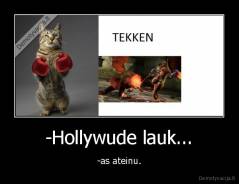 -Hollywude lauk... - -as ateinu.
