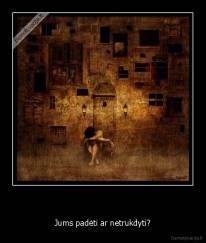   - Jums padėti ar netrukdyti?