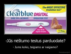 -Jūs nėštumo testus parduodate? - - Jums kokio, teigiamo ar neigiamo?