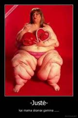 -Justė- - kai mama skaniai gamina .....