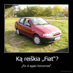  Ką reiškia „Fiat“? - „Fix it again tomorrow“