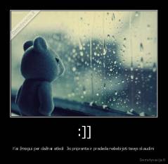 :]] - Kai žmogui per dažnai atledi  Jis pripranta ir pradeda nebebijoti tavęs skaudini