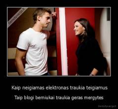  Kaip neigiamas elektronas traukia teigiamus - Taip blogi berniukai traukia geras mergytes