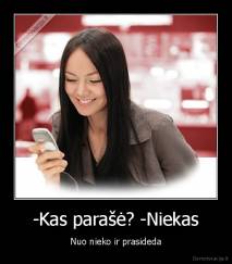 -Kas parašė? -Niekas - Nuo nieko ir prasideda