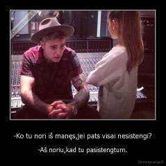 -Ko tu nori iš manęs,jei pats visai nesistengi? - -Aš noriu,kad tu pasistengtum.