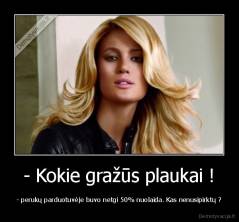 - Kokie gražūs plaukai ! - - perukų parduotuvėje buvo netgi 50% nuolaida. Kas nenusipirktų ?