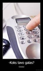 -Koks tavo galas? - -Didelis!