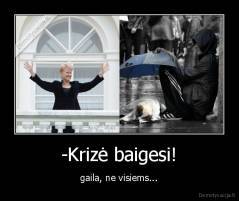 -Krizė baigesi! - gaila, ne visiems...