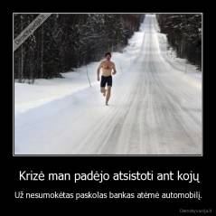  Krizė man padėjo atsistoti ant kojų - Už nesumokėtas paskolas bankas atėmė automobilį.