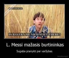  L. Messi mažasis burtininkas - Sugeba pranykti per varžybas