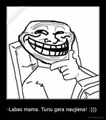 -Labas mama. Turiu gera naujiena! :)))  - 