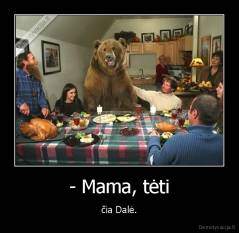 - Mama, tėti - čia Dalė.