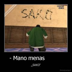 - Mano menas           - ,,SAKO"