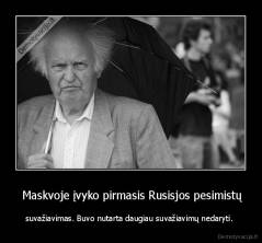  Maskvoje įvyko pirmasis Rusisjos pesimistų - suvažiavimas. Buvo nutarta daugiau suvažiavimų nedaryti. 