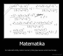  Matematika - Jai matematika būtų moteris tuomet ji būtų bjauriausias sutvėrimas žemėje...