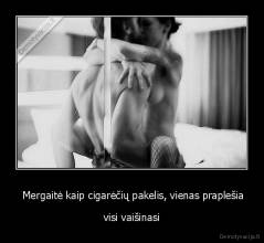  Mergaitė kaip cigarėčių pakelis, vienas praplešia - visi vaišinasi