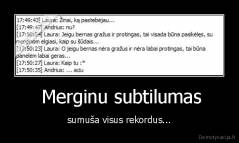  Merginu subtilumas - sumuša visus rekordus...