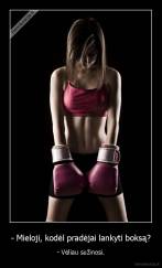 - Mieloji, kodėl pradėjai lankyti boksą? - - Vėliau sužinosi.