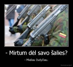 - Mirtum dėl savo šalies? - - Mieliau žudyčiau.
