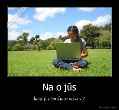  Na o jūs  - kaip praleidžiate vasarą?