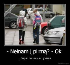 - Neinam į pirmą? - Ok  - ...taip ir nenueinam į visas.