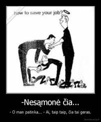 -Nesąmonė čia... - - O man patinka... - Ai, taip taip, čia tai geras.