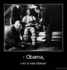 - Obama, - o ko tu toks liūdnas?